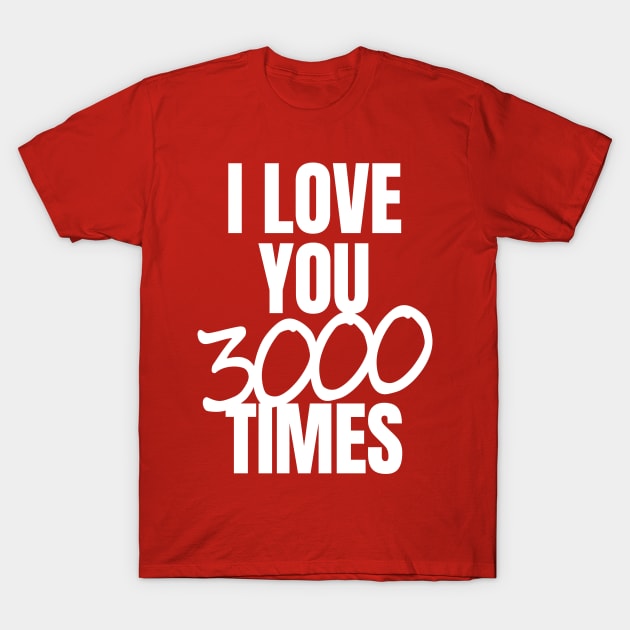 I Love You 3000 Times Quote T-Shirt by sketchnkustom